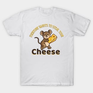 Everyone wants to steal your cheese T-Shirt